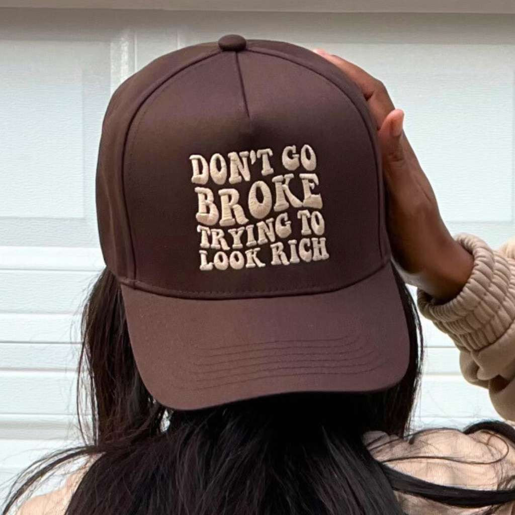 Don't Go Broke Trying to look rich cap | Funny statement Hat | DSY Lifestyle