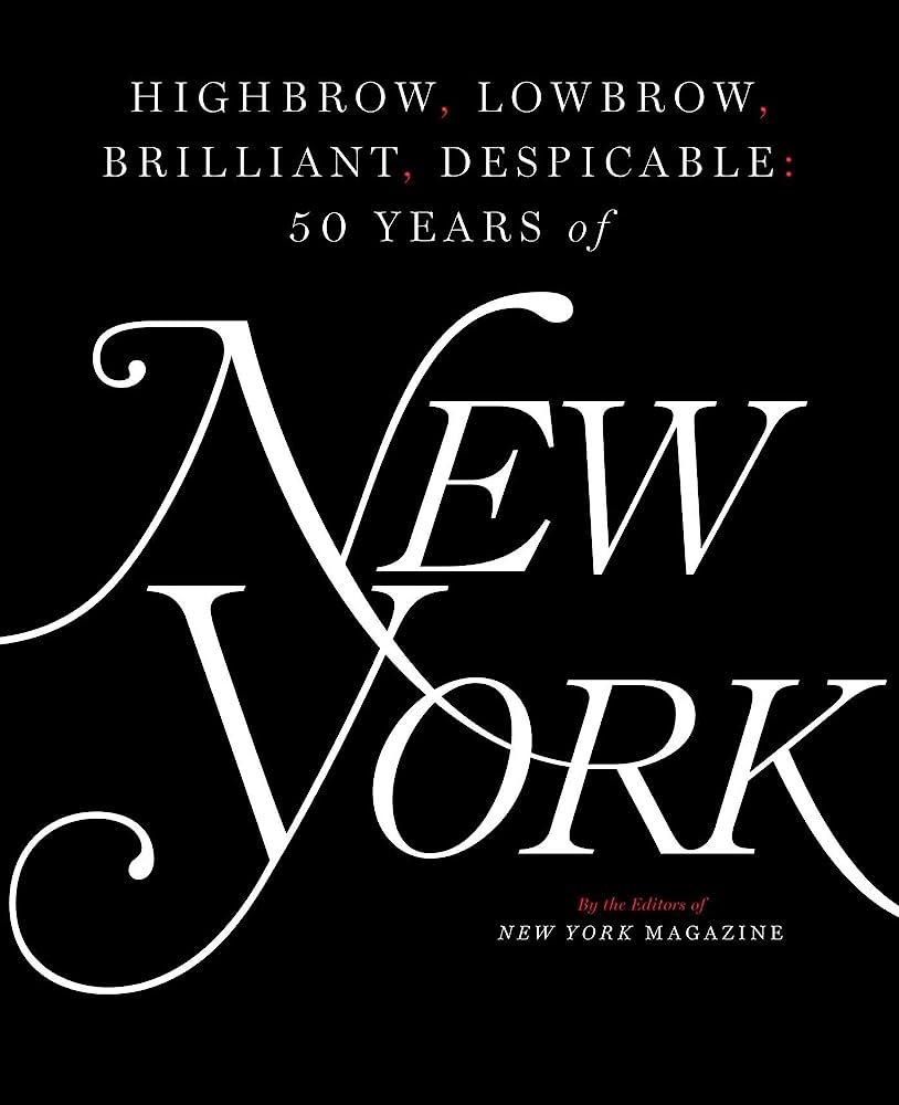 Highbrow, Lowbrow, Brilliant, Despicable: Fifty Years of New York Magazine | Amazon (US)