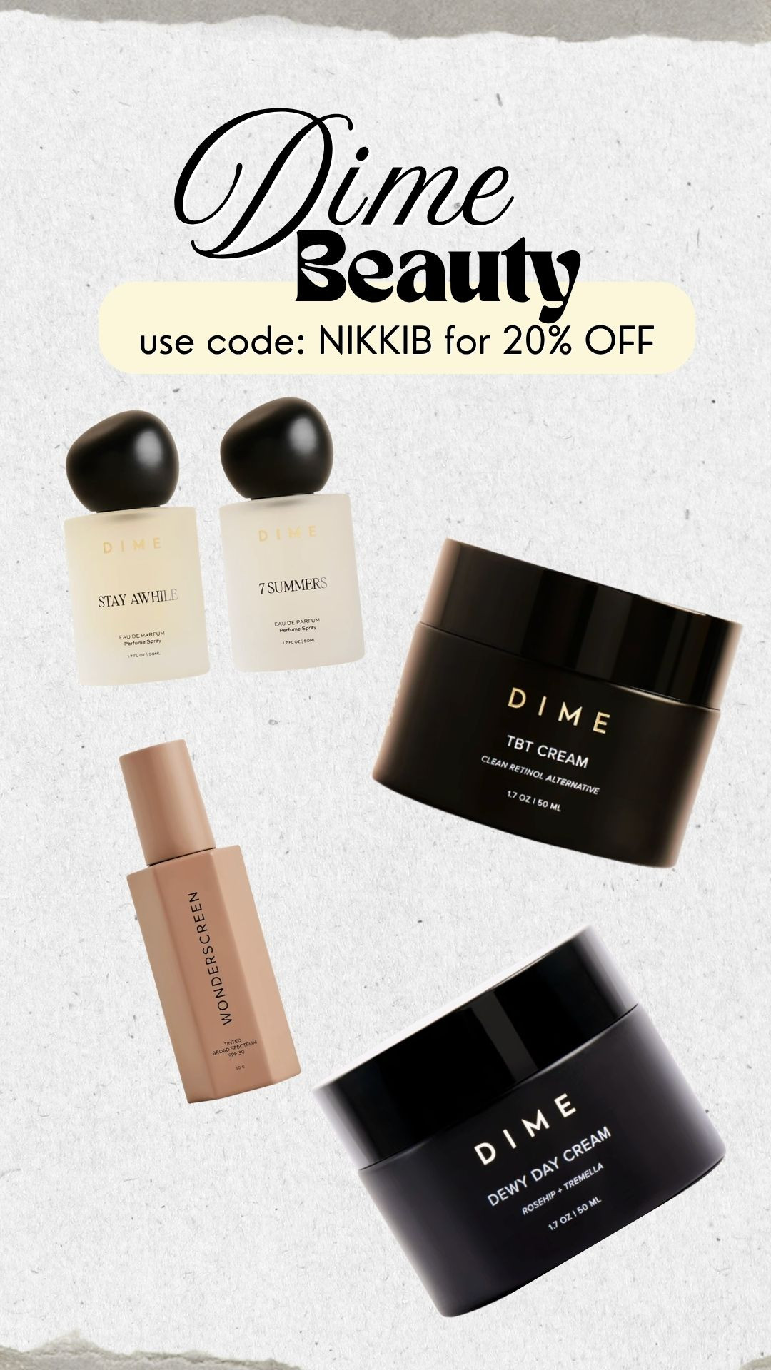 Dime Beauty Favorites — Code NIKKIB for 20% Off

Sharing my go-to Dime Beauty products! The Stay Awhile and 7 Summers perfumes, Wonderscreen tinted SPF, TBT Cream clean retinol alternative, and Dewy Day Cream. Use my code NIKKIB for 20% off your order.

#DimeBeauty #CleanBeauty #SkincareFavorites #TintedSPF #RetinolAlternative #CleanFragrance #SkincareRoutine #BeautyDiscountCode 

 #LTKgrwm