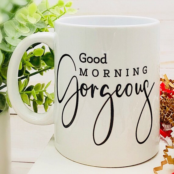 Good Morning Gorgeous 11oz Mug Funny Gift Best Friend Husband Wife | Etsy (US)