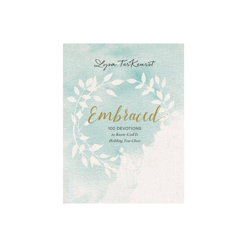 Embraced : 100 Devotions to Know God Is Holding You Close - by Lysa TerKeurst (Hardcover) | Target