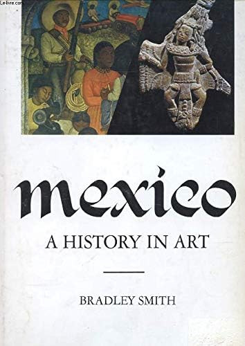 Mexico: A History in Art: Smith, Bradley: 9780385032391: Amazon.com: Books | Amazon (US)