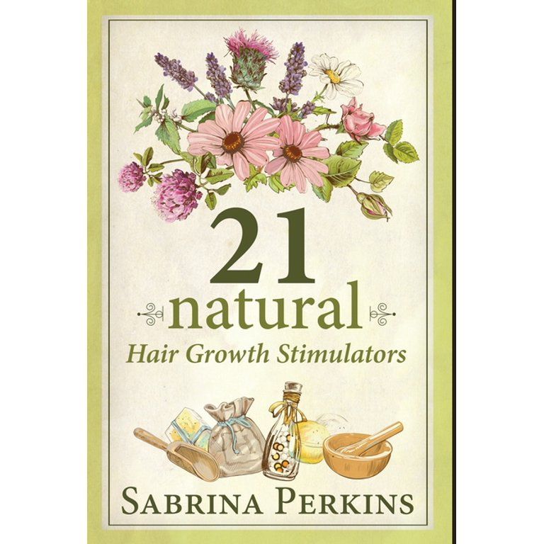 21 Natural Hair Growth Stimulators : How To Grow And Maintain Healthy Hair Naturally (Hardcover) | Walmart (US)