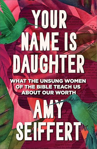 Your Name Is Daughter: What the Unsung Women of the Bible Teach Us about Our Worth | Amazon (US)