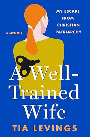 A Well-Trained Wife: My Escape from Christian Patriarchy      Hardcover – August 6, 2024 | Amazon (US)