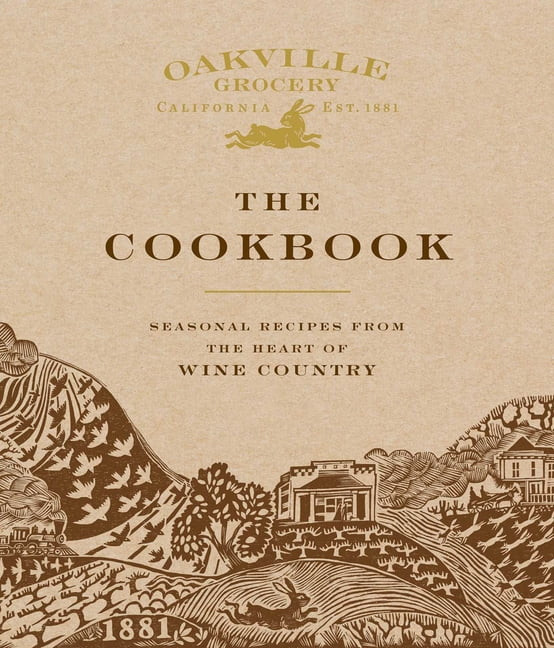Oakville Grocery The Cookbook : Seasonal Recipes from the Heart of Wine Country (Hardcover) | Walmart (US)