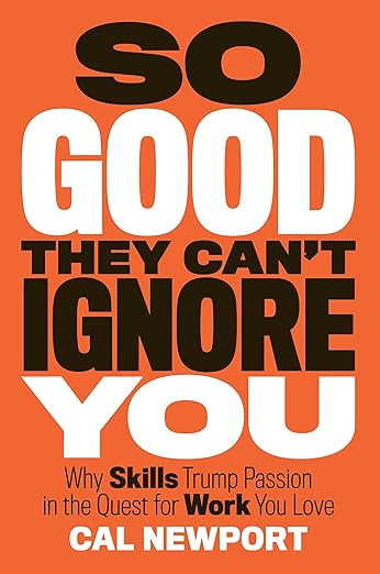 So Good They Can't Ignore You: Why Skills Trump Passion in the Quest for Work You Love | Amazon (US)