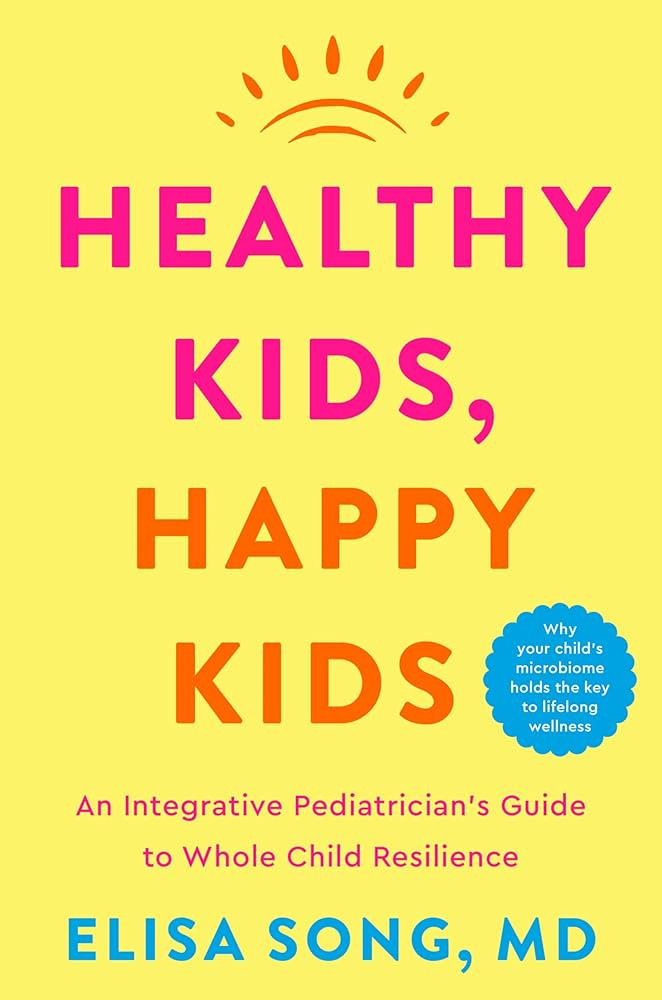 Healthy Kids, Happy Kids: An Integrative Pediatrician's Guide to Whole Child Resilience | Amazon (US)