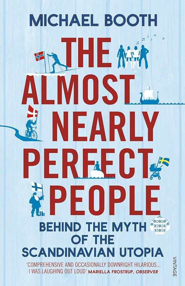 The Almost Nearly Perfect People: Inside the Nordic miracle - the truth behind the world’s happ... | Amazon (UK)