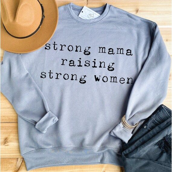 Strong Mama Raising Strong Women Sweatshirt, Inspirational Shirt, Feminist Shirt, Girl Mom Shirt,... | Etsy (US)