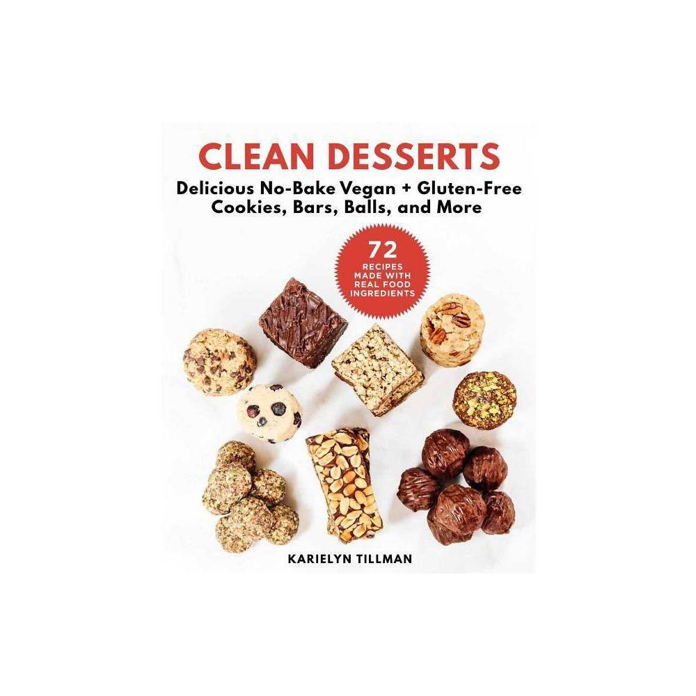 Clean Desserts - by Karielyn Tillman (Hardcover) | Target