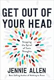 Jennie Allen- Get Out of Your Head: Stopping The Spiral of Toxic Thoughts :Hardcover | Amazon (US)