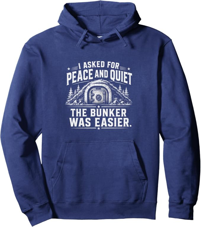 I Asked For Peace And Quiet The Bunker Was Easier Funny Pullover Hoodie | Amazon (US)