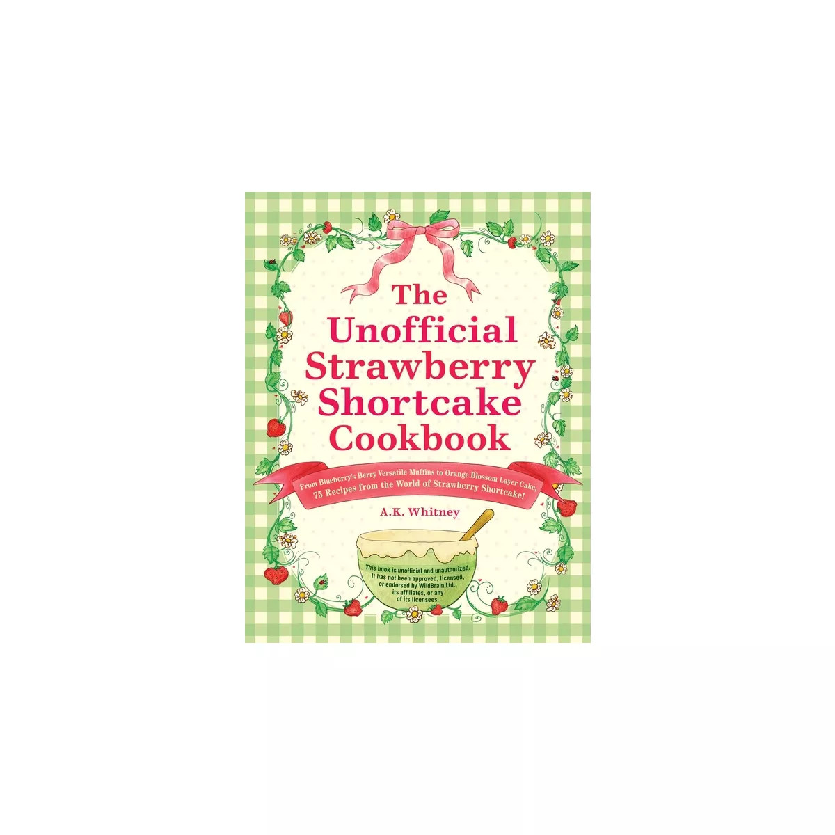 The Unofficial Strawberry Shortcake Cookbook - (Unofficial Cookbook Gift) by  A K Whitney (Hardco... | Target