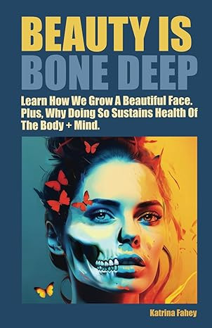 Beauty Is Bone Deep.: Learn How We Grow a Beautiful Face. Plus, Why Doing So Sustains Health of t... | Amazon (US)
