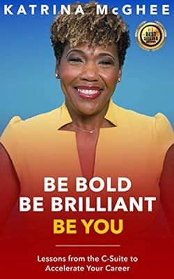 BE BOLD BE BRILLIANT BE YOU: Lessons from the C-Suite to Accelerate Your Career | Amazon (US)
