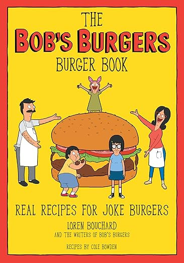 The Bob's Burgers Burger Book: Real Recipes for Joke Burgers      Hardcover – Illustrated, Febr... | Amazon (US)