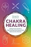 Chakra Healing: A Beginner's Guide to Self-Healing Techniques that Balance the Chakras | Amazon (US)
