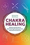 Chakra Healing: A Beginner's Guide to Self-Healing Techniques that Balance the Chakras | Amazon (US)