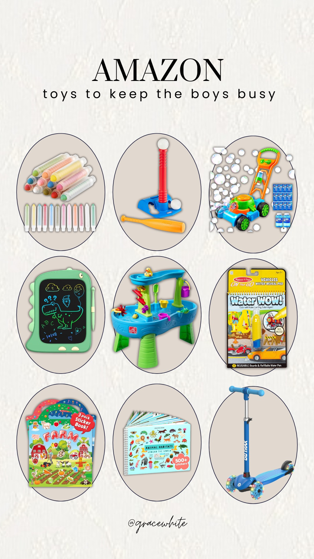 Check out these awesome toys to keep the boys busy!

water table, sidewalk chalk, bubble mower, sticker book, coloring book, doodle board, kick scooter, Grace White 

 #LTKmomlife #LTKBaby #LTKKids
