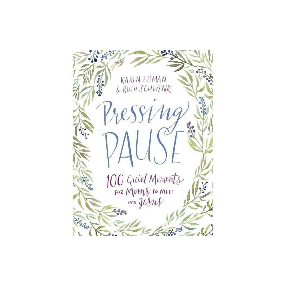 Pressing Pause - by Karen Ehman & Ruth Schwenk (Hardcover) | Target