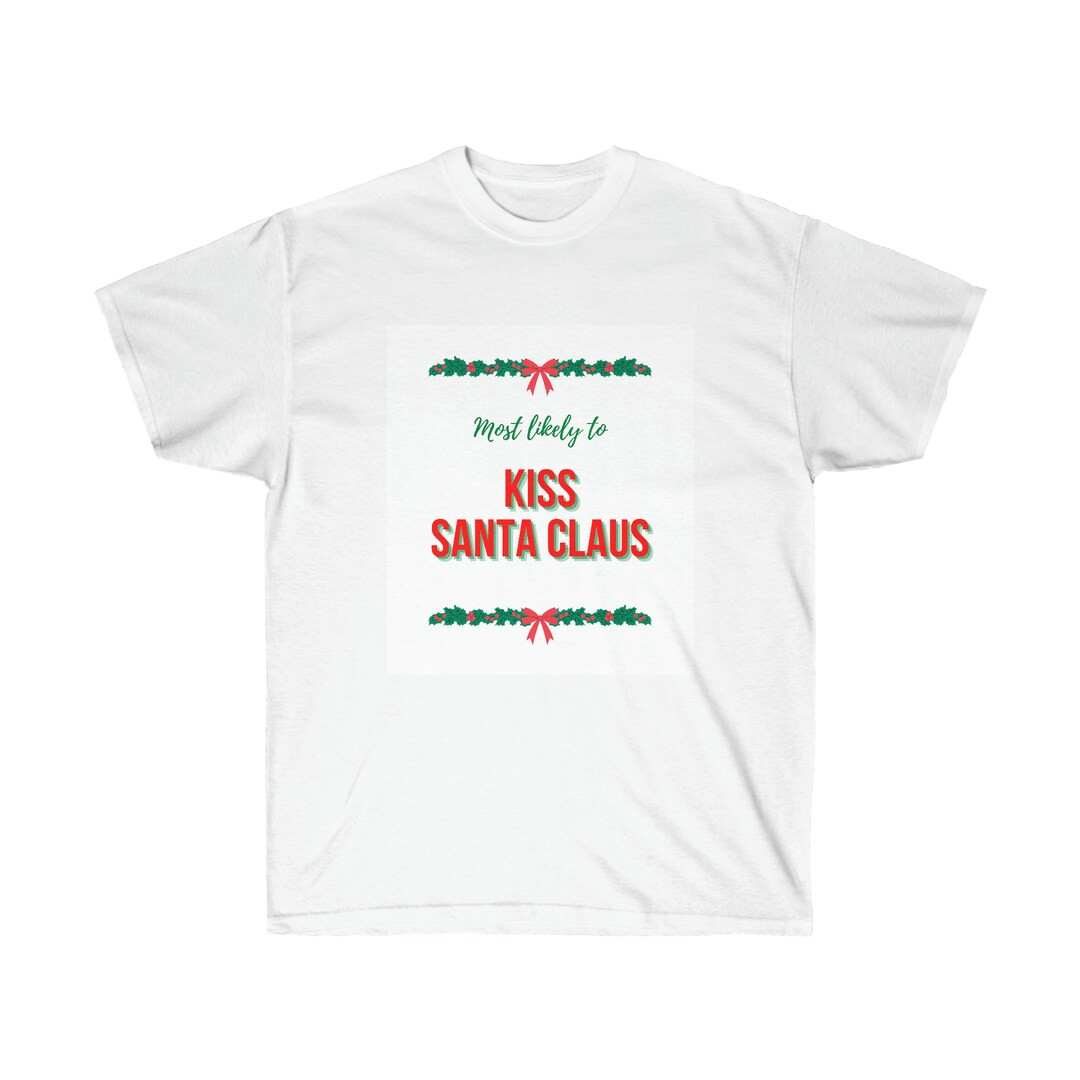 Most likely to kiss Santa Claus shirt: most likely to, matching Christmas pajamas family, family ... | Etsy (US)