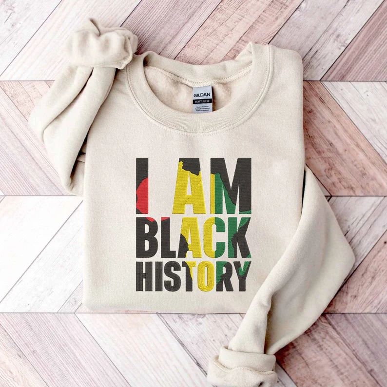 I Am Black History African American Black History Month Embroidered Sweatshirt, Melanin Shirt, Bl... | Etsy (US)