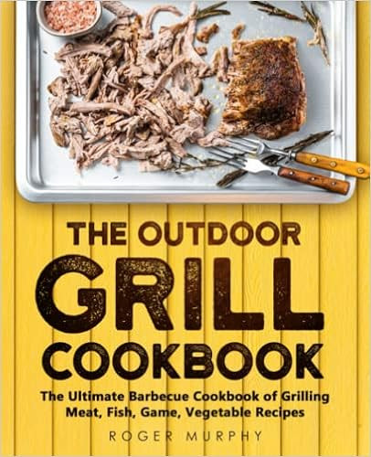 The Outdoor Grill Cookbook: The Ultimate Barbecue Cookbook for Grilling Meat, Fish, Game, Vegetab... | Amazon (US)