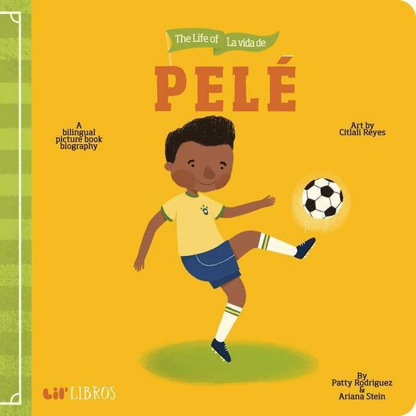 The Life of - La Vida de Pele - (Lil' Libros) by Patty Rodriguez & Ariana Stein (Board Book) | Target