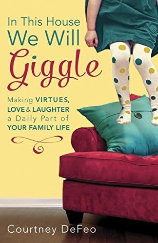 In This House, We Will Giggle: Making Virtues, Love, and Laughter a Daily Part of Your Family Lif... | Amazon (US)