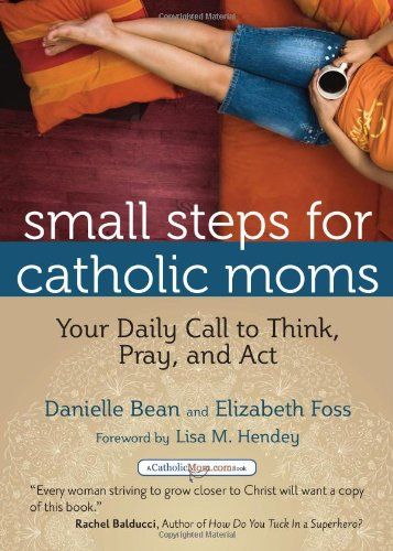 Small Steps for Catholic Moms: Your Daily Call to Think, Pray, and Act (Catholicmom.com Book) | Amazon (US)