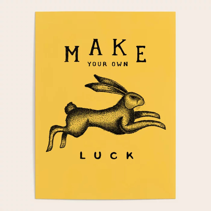 MAKE YOUR OWN LUCK Poster | Society6