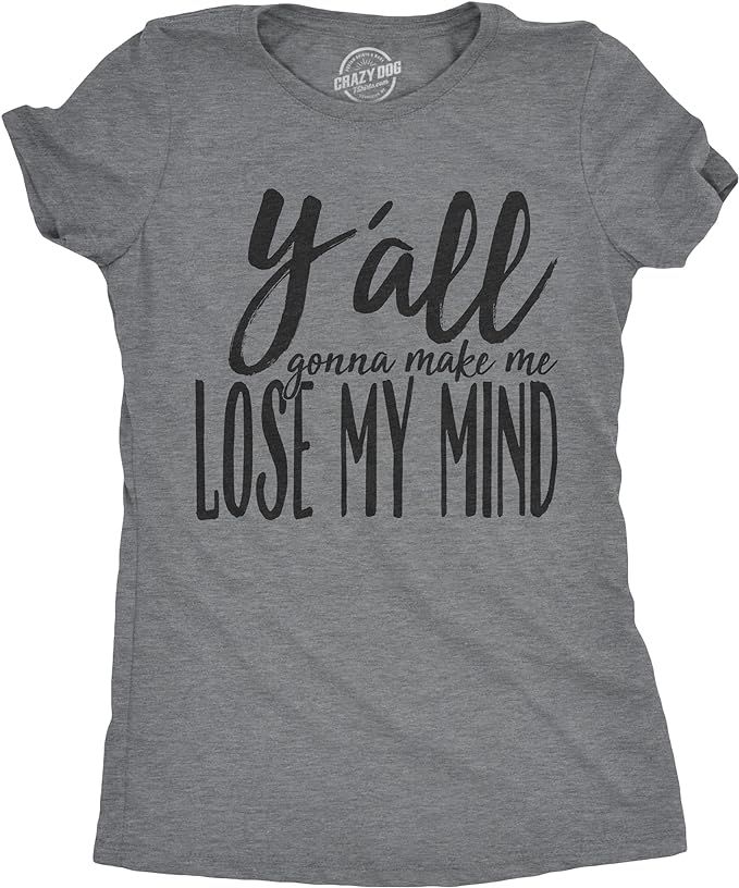 Crazy Dog T-Shirts Womens Yall Gonna Make Me Lose My Mind T Shirt Funny Cute Graphic Cool Ladies | Amazon (US)