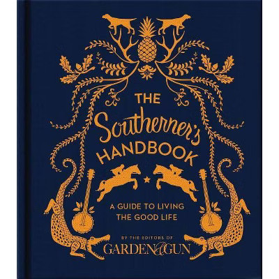 The Southerner's Handbook - (Garden & Gun Books) by  Editors of Garden and Gun (Hardcover) | Target