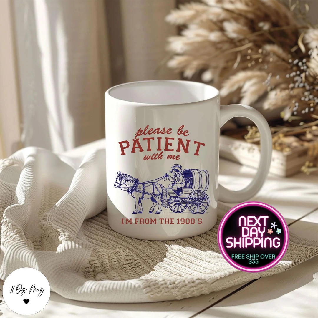 Please Be Patient With Me I'm From the 1900s Mug, Millennial Gift, Funny Coworker Gift, Office Gi... | Etsy (US)