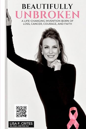 “Beautifully Unbroken”: A Life-Changing Invention: Born of Loss, Cancer, Courage, and Faith. ... | Amazon (US)