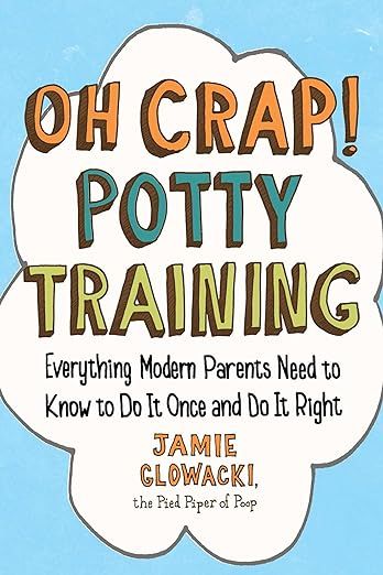 Oh Crap! Potty Training: Everything Modern Parents Need to Know to Do It Once and Do It Right (Oh... | Amazon (US)