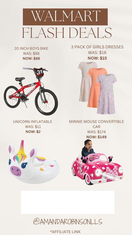 Walmart Flash Deals
20 inch bike for kids
3 pack of dresses for girls 
Unicorn inflatable float
Minnie Mouse ride on car

#LTKxWalmart #LTKSaleAlert #LTKKids