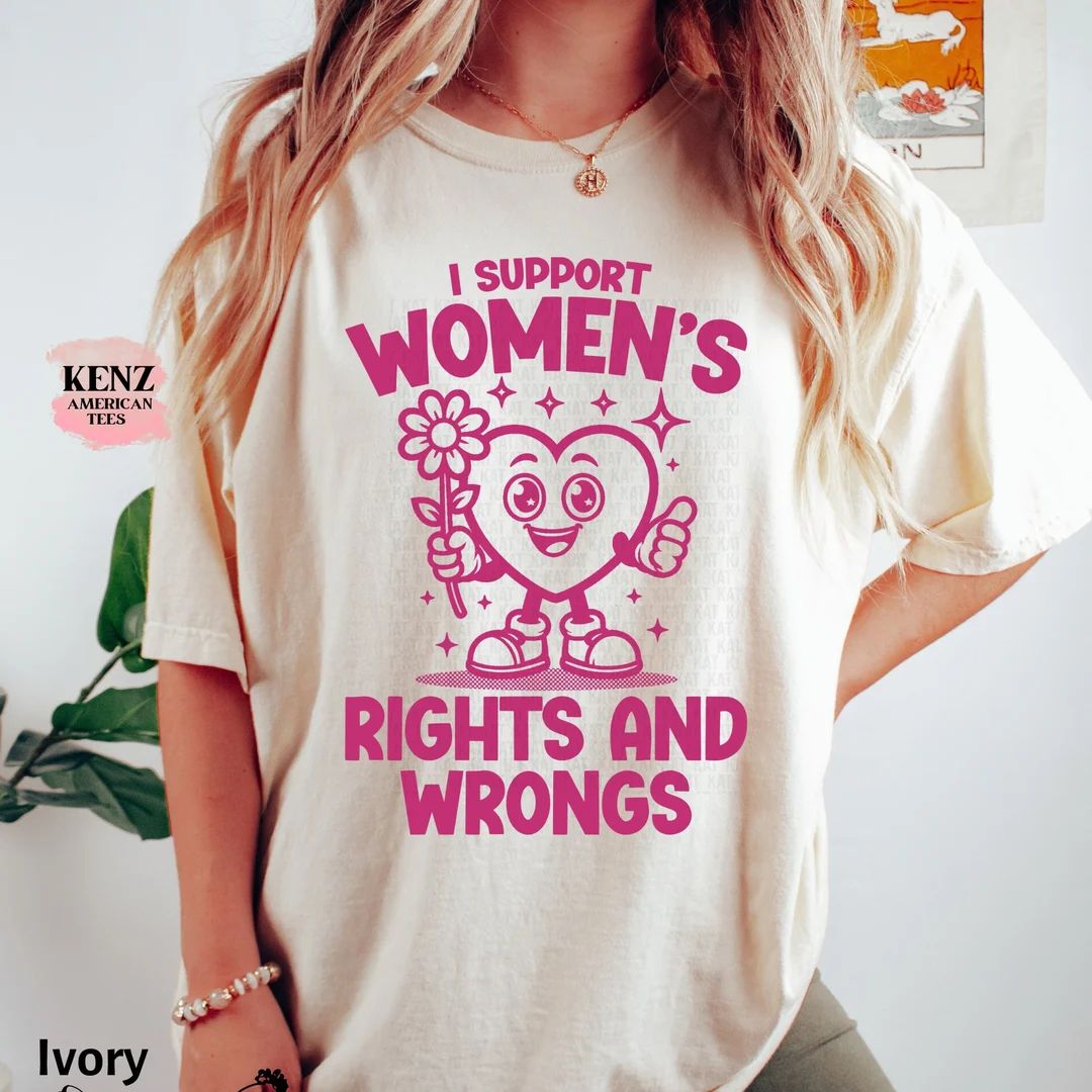 I Support Women's Rights and Wrongs, Meme T Shirt, Feminist T Shirt, Feminism T Shirt, Women's Ri... | Etsy (US)