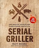 Serial Griller: Grillmaster Secrets for Flame-Cooked Perfection | Amazon (US)