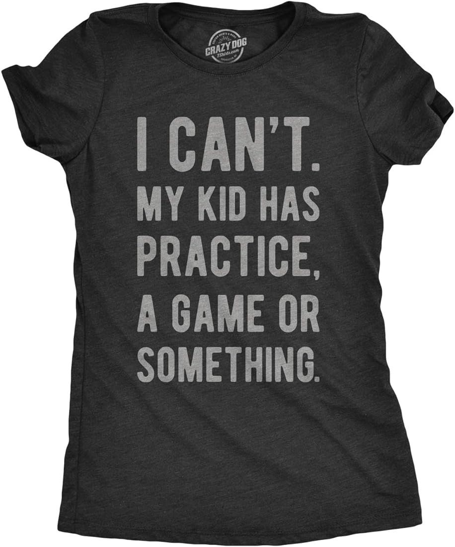 Womens I Cant My Kid Has Practice A Game Or Something T Shirt Funny Best Mom Tee | Amazon (US)