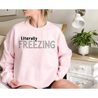 Literally Freezing Sweatshirt, Women's Freezing, Freezing Sweater, Winter Sweatshirt | Etsy (US)