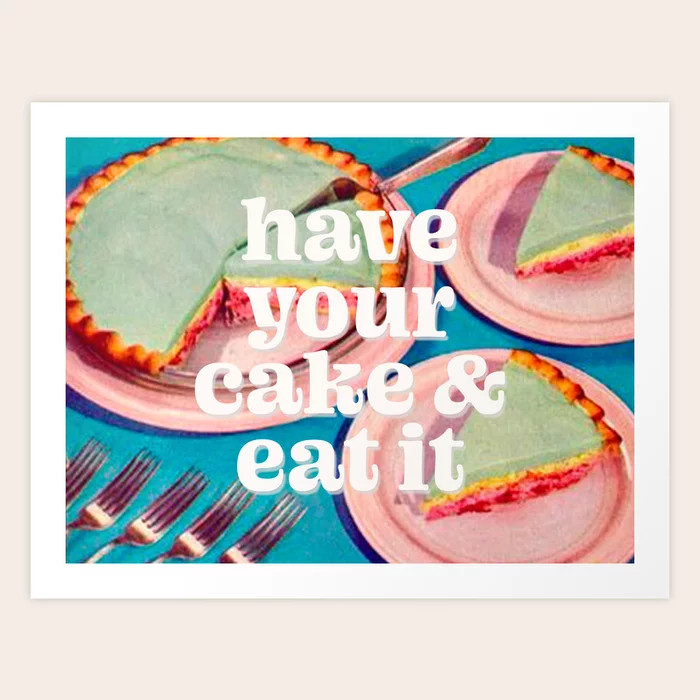 Have your cake Art Print by MsGonzalez | Society6