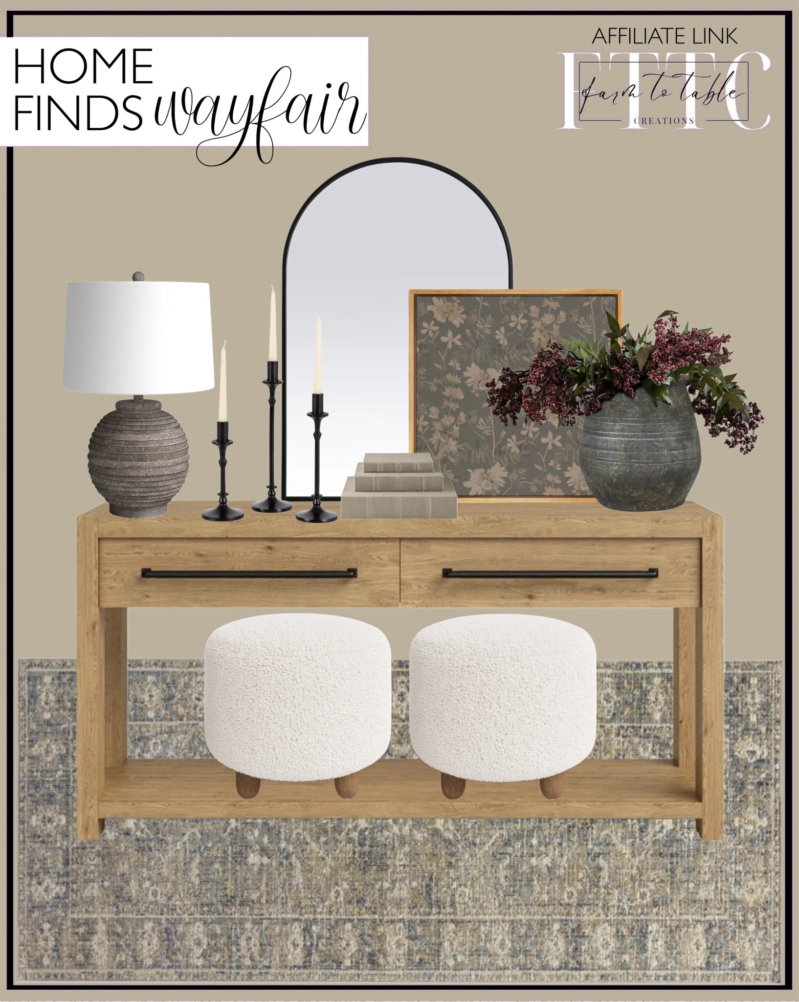 Wayfair Home Finds. Follow @farmtotablecreations on Instagram for more inspiration.

Metal Arch Mirror. Laroche 60” Console Table. Chris Loves Julia x Loloi Rosemarie Oriental Sand/Lagoon/Off White Area Rug. Vintage Elegant Floral Silhouette Wilderness Illustrations Rustic French Country Framed Art. Nixon Table Lamp. Berry Stems. Nonie Terracotta Table Vase. Kepir 3 Piece Fabric Book Box Set. Lilith Upholstered Ottoman. Alcott Hill Candlesticks. Tapers.

Living Room | Bedroom Furniture | nightstands | Home Decor| Fireplace Decor | Spring Refresh |  Bedroom Finds | Neutral Stems | Spring Stems | Bookshelf Decor | Bedroom Space | Cozy Corner | Bathroom | Curated Entryway | Spring  Decor | End of Year Clearance | Trending Decor | Viral Decor | Amazon Holiday | Bedroom corner | Coffee Table Decor | Neutral Decor | Fall Stem Sale | Target Finds | Skinny Bench | Bedroom | Living Room | Breakfast Nook | Amazon Home | Target Sale | Loloi Rugs | Magnolia Home | console table | console table styling | faux stems | entryway space | front porch decor | neutral decor | entryway decor | cozy home | affordable decor |  home decor | home inspiration | console styling | entryway rug | cozy moody home | moody home decor | neutral home | bathroom decor | living room | spring decor | Hearth & Hand | Studio McGee




#LTKFindsUnder50 #LTKHome #LTKSaleAlert