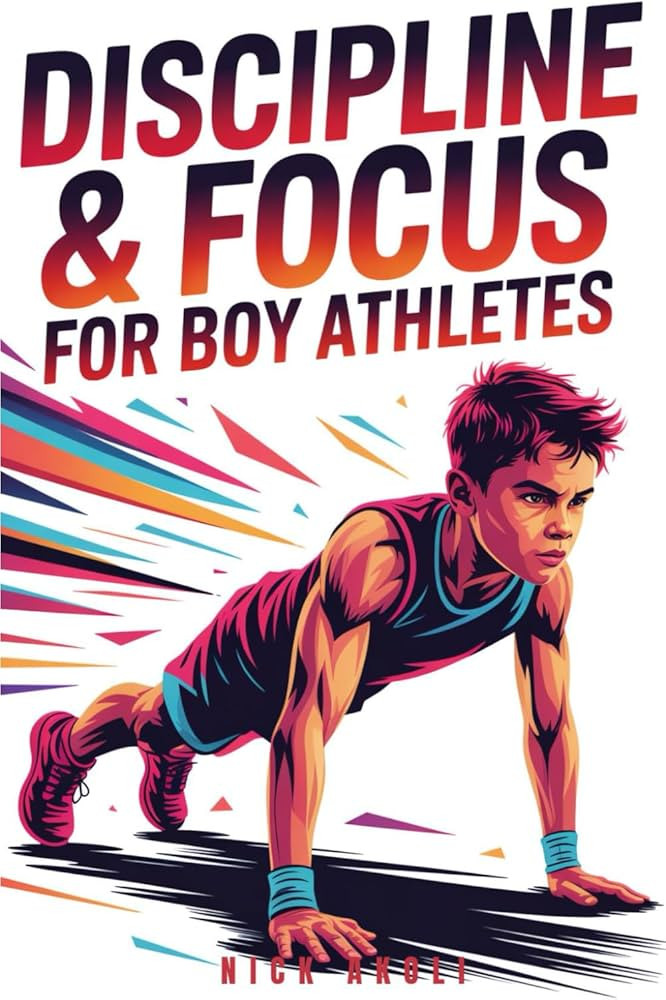 Discipline and Focus for Boy Athletes: 20 Proven Strategies to Build Strong Habits, Stay Focused,... | Amazon (US)