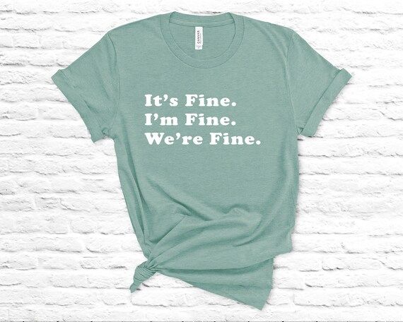It's Fine. I'm Fine. We're Fine// Relatable Tee // Funny Shirt // Gifts for Her// Fan Girl | Etsy (US)