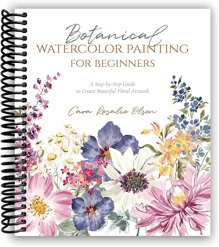Botanical Watercolor Painting for Beginners: A Step-by-Step Guide to Create Beautiful Floral Artwork [Spiral-bound] Cara Olsen | Amazon (US)