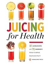 Juicing for Health : 81 Juicing Recipes and 76 Ingredients Proven to Improve Health and Vitality | Amazon (US)