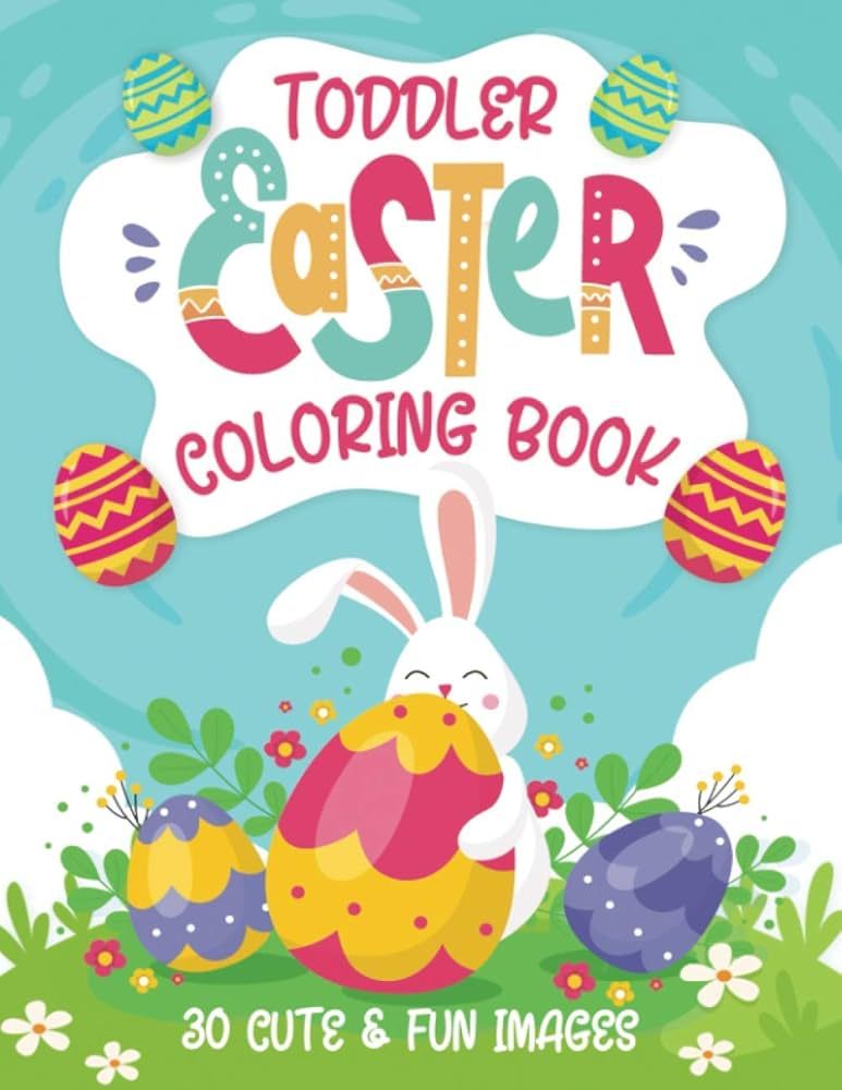 Toddler Easter Coloring Book: 30 Cute & Fun Images, Kids Ages 2-4 | Amazon (US)