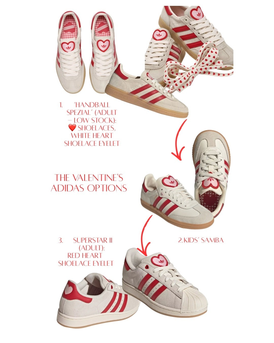 Valentine’s Adidas ❤️
… the options!

Adult: Handball Spezial (sold out in a lot of sizes but see several retailers linked!) or Superstar II (also super cute and better stocked at least currently)

Kids: Samba, in various size ranges, linked at 2 retailers 



#LTKValentine #LTKSeasonal